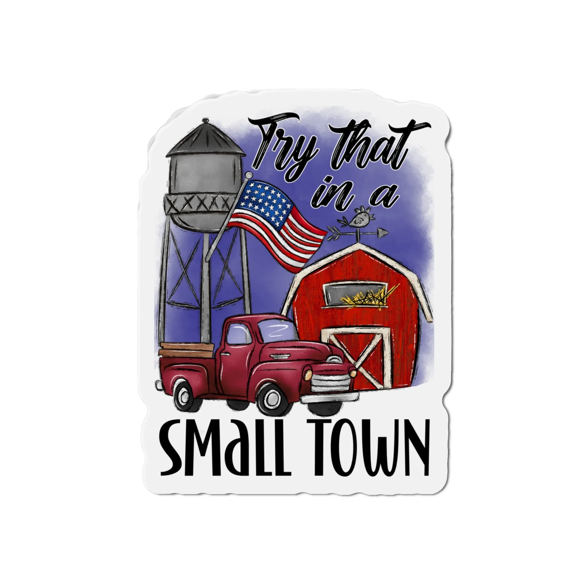 "Try That in a Small Town" (Drawn Design) Die-Cut Magnet (3 Sizes)