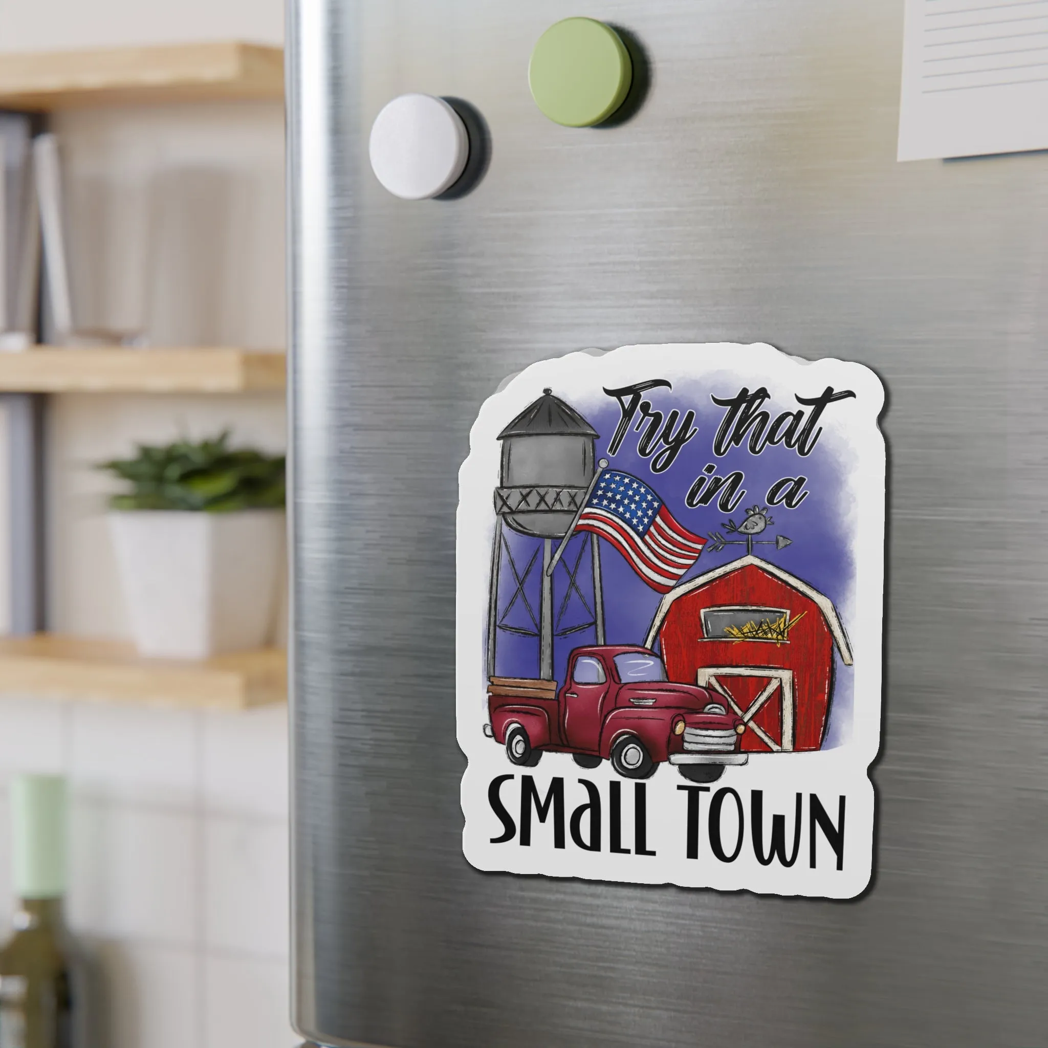 "Try That in a Small Town" (Drawn Design) Die-Cut Magnet (3 Sizes)